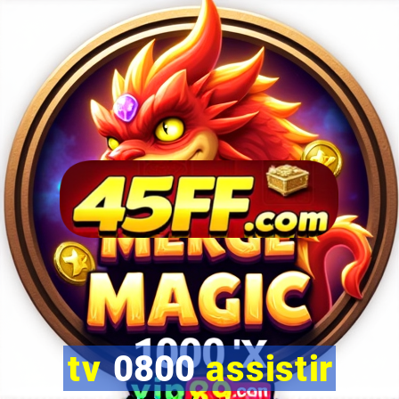 tv 0800 assistir